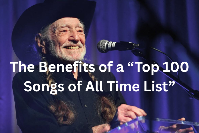 the benefits of a “top 100 songs of all time list”