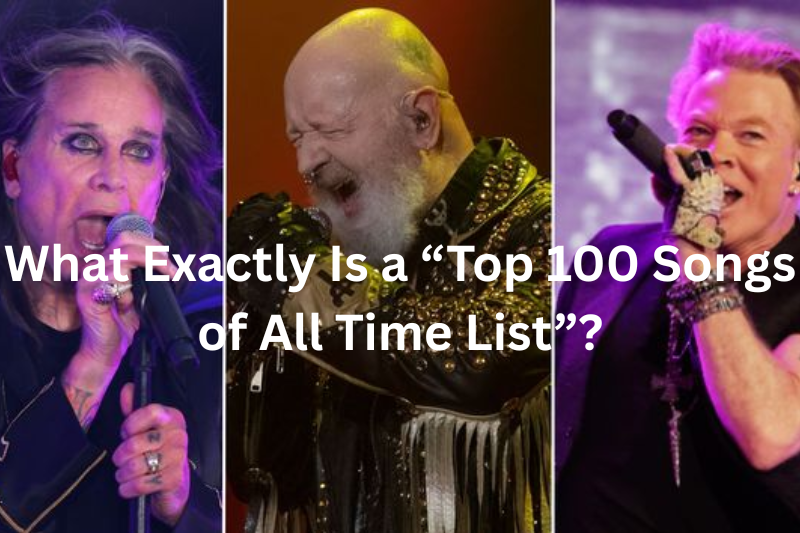 what exactly Is a “top 100 songs of all time list”