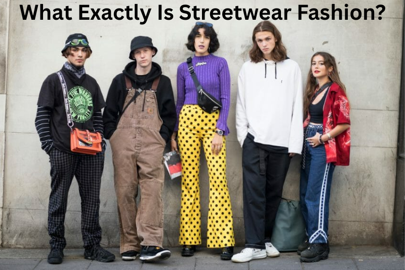 what exactly Is streetwear fashion